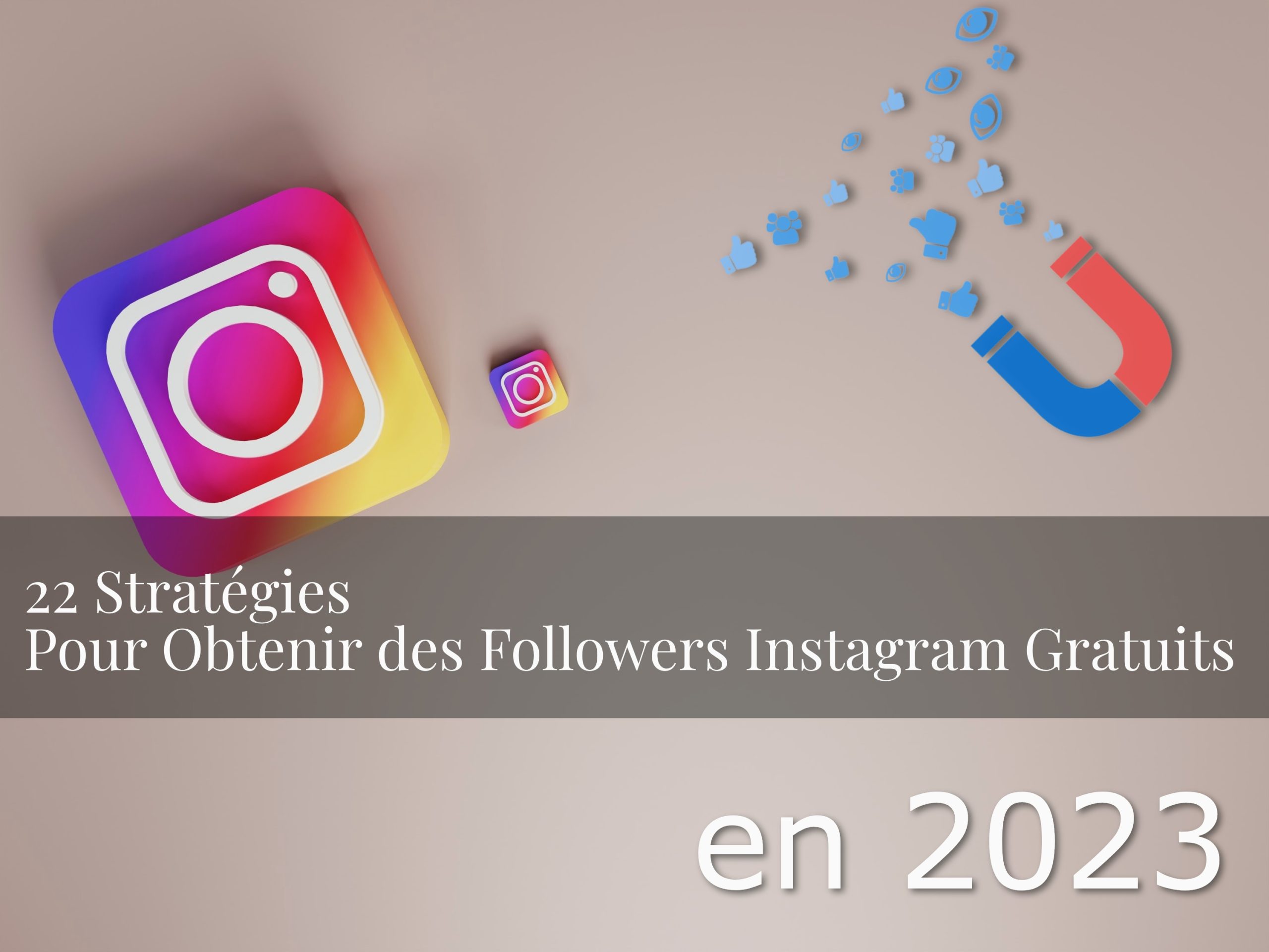 22 Stratégies Pour Obtenir des Followers Instagram Gratuits en 2023