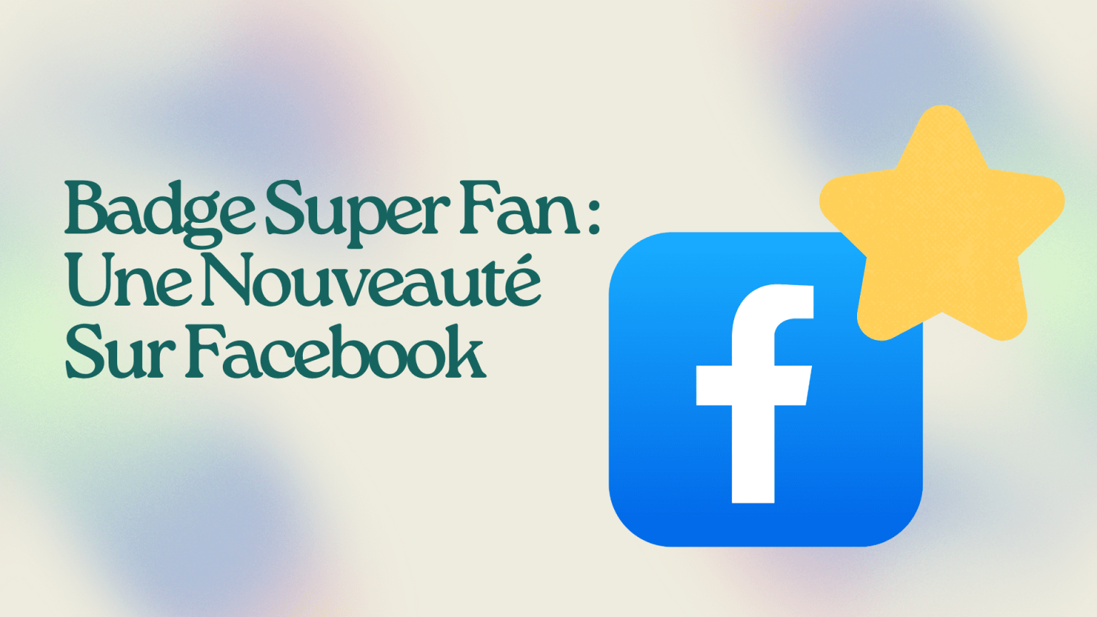 Badge Super Fan : Une Nouveauté Sur Facebook | Followerest