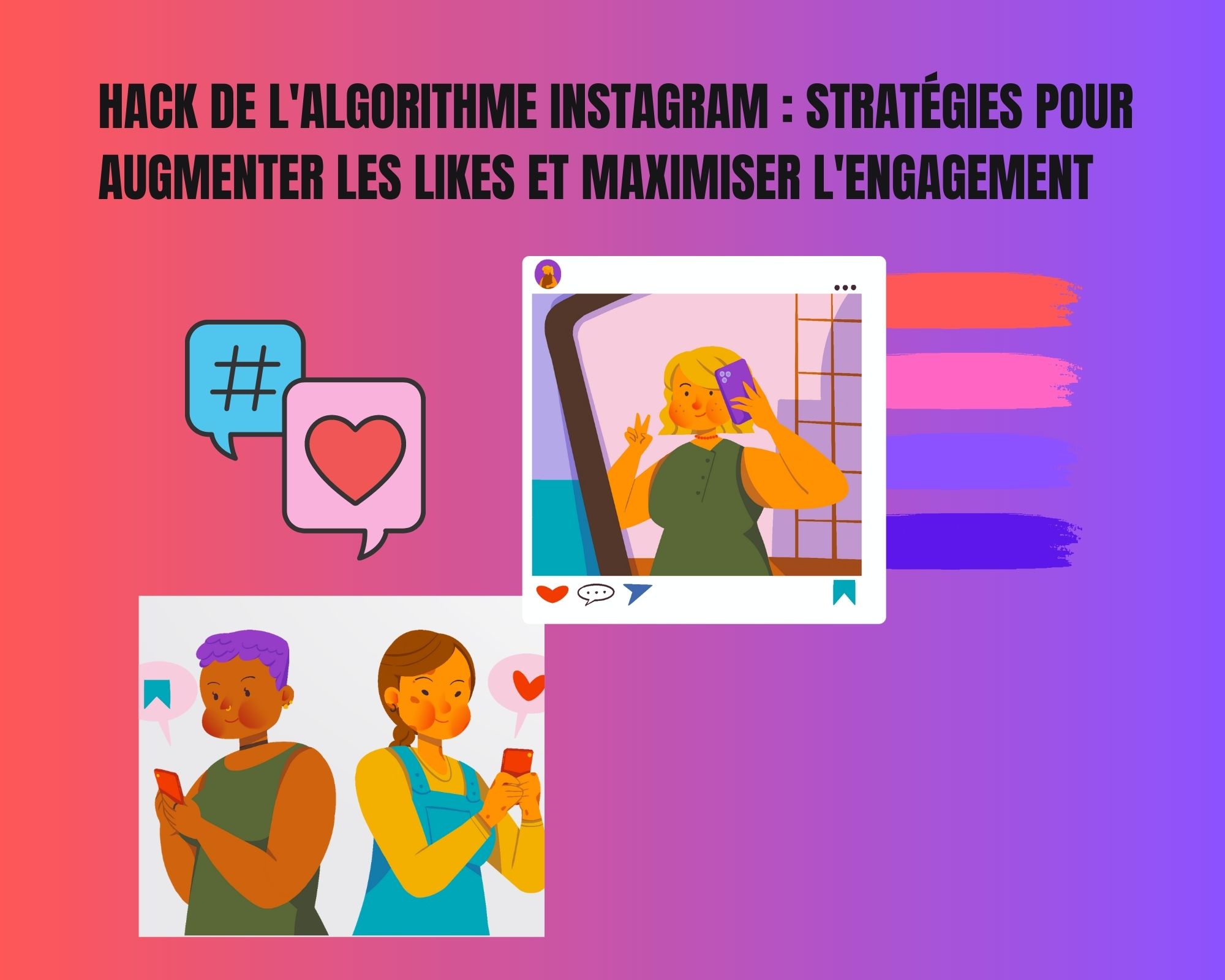 Hack de l’algorithme Instagram : Stratégies pour augmenter les likes et maximiser l’engagement